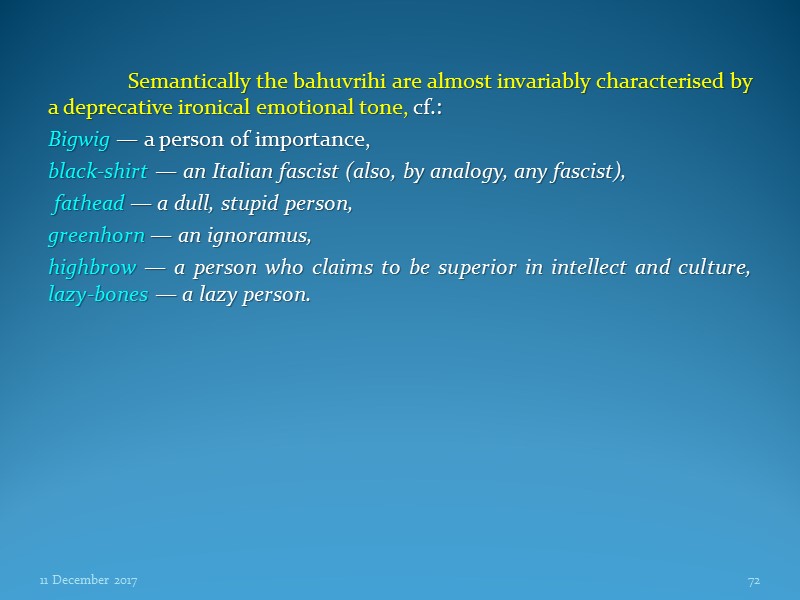 Semantically the bahuvrihi are almost invariably characterised by a deprecative ironical emotional tone, cf.:
